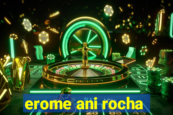 erome ani rocha